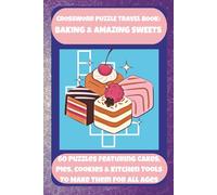 CROSSWORD PUZZLE TRAVEL BOOK: BAKING & AMAZING SWEETS: 60 Puzzles Featuring Cakes, Pies, Cookies & Kitchen Tools To Make Them For All Ages