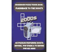 CROSSWORD PUZZLE TRAVEL BOOK: FLASHBACK TO THE 2000'S: 60 Puzzles Featuring 2000's Movies, Pop Stars & TV Shows For All Ages