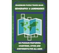 CROSSWORD PUZZLE TRAVEL BOOK: GEOGRAPHY & LANDMARKS: 60 Puzzles Featuring Countries, Cities and Continents For All Ages