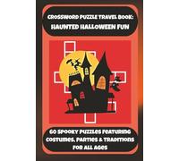 CROSSWORD PUZZLE TRAVEL BOOK: HAUNTED HALLOWEEN FUN: 60 Spooky Puzzles Featuring Costumes, Parties & Traditions For All Ages