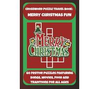 CROSSWORD PUZZLE TRAVEL BOOK: MERRY CHRISTMAS FUN: 60 Festive Puzzles Featuring Songs, Movies, Food And Traditions For All Ages