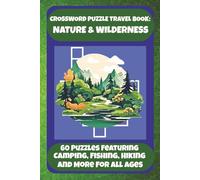 CROSSWORD PUZZLE TRAVEL BOOK: NATURE & WILDERNESS: 60 Puzzles Featuring Camping, Fishing, Hiking And More For All Ages