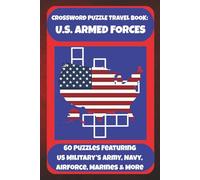 CROSSWORD PUZZLE TRAVEL BOOK: U.S. ARMED FORCES: 60 Puzzles Featuring US Military's Army, Navy, Airforce, Marines & More