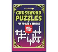 CROSSWORD PUZZLES FOR ADULTS AND SENIORS; Small Print: Super Engaging, Fun and Relaxing Cross Word Puzzles for Adults and Seniors