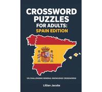 Crossword Puzzles for Adults: Spain Edition: 125 Challenging General Knowledge Crosswords on Spanish History, Culture, Food, and Landmarks
