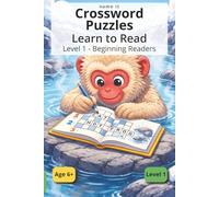 Crossword Puzzles for Kids Ages 6+: Learn to Read with 50+ Easy Crosswords - Level 1 for Beginning Readers (3-6 Letter Words, Simple Clues, Early Reading Practice)