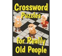 Crossword Puzzles for Really Old People: Gag Puzzles with Easy to Read Print | 6x9 inches,107 pages | 50+ puzzles... Gift for Vacations, Birthdays, Holidays and Adults