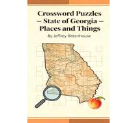 Crossword Puzzles - State of Georgia: Places and Things: From the series: Crossword Puzzles of The States of America - Collect Them All! Book Description