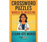 Crossword Puzzles - World of Medicine - Learn 475 Words: A Puzzle Workbook for Future Doctors and Nurses
