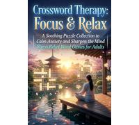 Crossword Therapy: Focus & Relax: A Soothing Puzzle Collection to Calm Anxiety and Sharpen the Mind | Stress Relief Word Games for Adults