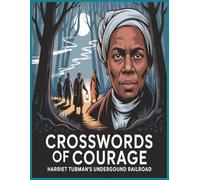 Crosswords of Courage: Harriet Tubman's Underground Railroad: Explore History, Freedom, and Bravery Through Puzzle Challenges