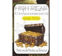 Crosswords of the High Seas: 60 Nautical Puzzles of Pirates, Ships, and Treasure Maps: A Crossword Puzzle Book for Adults & Teens Packed with Pirate Lore, Sea Monsters, and Seafaring Adventures