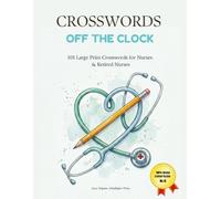 Crosswords Off the Clock: 101 Easy Large Print Crosswords for Nurses & Retired Nurses | A Relaxing Brain Games Activity Book for the Nurse Who's Finally Off the Clock