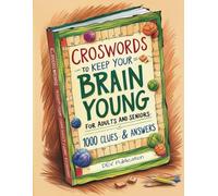 Crosswords to Keep Your Brain Young for Adults and Seniors: 100 Large Print Puzzles with 1000 Unique Clues and Answers to Sharpen Memory, Focus & Cognitive Skills: Enjoy Hours of Entertainment
