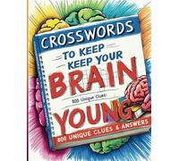 Crosswords to Keep Your Brain Young: Large Print Puzzle Book with 800 Unique Clues & Answers for Adults & Seniors: Boost Memory & Focus with Brain-Training Crossword Puzzles | Large Print Format