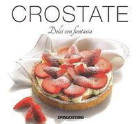 Crostate. Dolci con fantasia. Ediz. illustrata