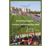 Crotone, la nostra prima voltA - Massimiliano Aquino, 2017, Youcanprint