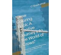 "Crow Coloring Book: A Creative Journey into the World of Crows": "Unleash Your Imagination with Stunning Crow Designs for Relaxation and Mindfulness"