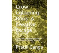 Crow Colouring Book: A Creative Escape: Unleash Your Imagination with Stunning Crow Designs and Relaxing Colouring Pages