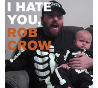 Crow, Rob - I Hate You Rob Crow