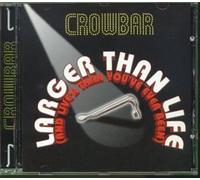 Crowbar - Larger Than Life