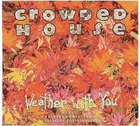 Crowded House - Weather With You
