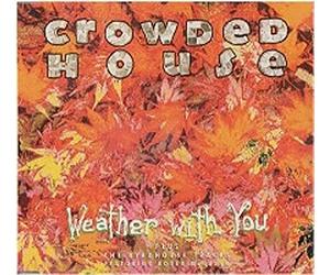 Crowded House - Weather With You