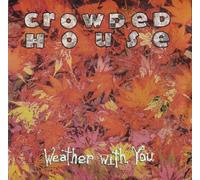 Crowded House - Weather With You - [7"]