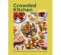 Crowded Kitchen: No-fuss Drinks, Dinners, Desserts, and More for Every Type of Gathering