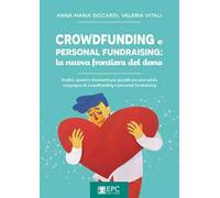 Crowdfunding e personal fundraising: la nuova frontiera del dono. Analisi, spunti e strumenti per pianificare una solida campagna di crowdfunding e personal fundraising