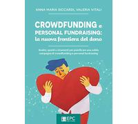 Crowdfunding e personal fundraising: la nuova frontiera del dono. Analisi,...