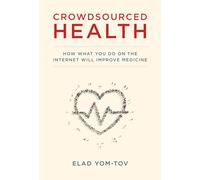 Crowdsourced Health: How What You Do on the Internet Will Improve Medicine