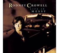 Rodney Crowell LIFE IS MESSY (CD)