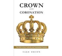 CROWN AND CORONATION: “The Path to Inner Authority and Unshakable Freedom.”