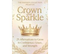 Crown and Sparkle: 25 Affirmations to Grow in Confidence, Grace and Strength