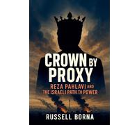 Crown by Proxy: Reza Pahlavi and the Israeli Path to Power