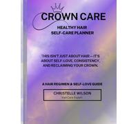 CROWN CARE Healthy Hair Self-Care Planner: A Hair Regimen & Self-Love Guide