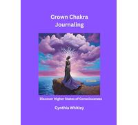 Crown Chakra Journaling: Discover Higher States of Consciousness