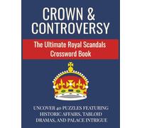 Crown & Controversy: The Ultimate Royal Scandals Crossword Book | Uncover 40 Puzzles Featuring Historic Affairs, Tabloid Dramas, and Palace Intrigue | 8.5x11 inches, 86 pages