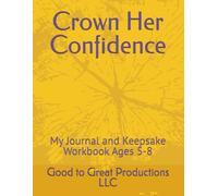 Crown Her Confidence: My Journal and Keepsake Workbook Ages 5-8