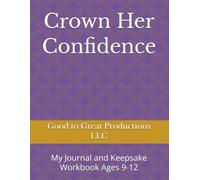 Crown Her Confidence: My Journal and Keepsake Workbook Ages 9-12