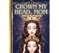 Crown My Head, Mom: Inspiring Mother & Child Behavioral Development