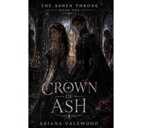 Crown of Ash: A Dark Romantasy Fantasy Romance with a Morally Grey Regent, Forbidden Bloodline Magic, and a Cursed Throne: 1