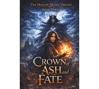 CROWN OF ASH AND FATE: The Hollow Queen Trilogy: 3