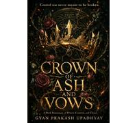Crown of Ash and Vows: A Dark Romantasy of Power, Control, and Dangerous Choice