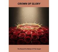 Crown Of Glory: The Reward For Martyrs Of The Gospel