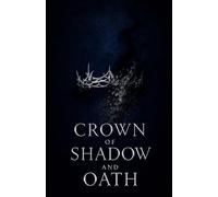 Crown of Shadow and Oath: volume 1