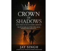 Crown of Shadows Book Three of The Fae Reborn Chronicles By Jay Singh · Reset Daily Creative Studios: One will rise in glass, one will fall in flame, and one will decide which world survives.