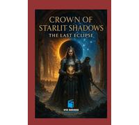 Crown of Starlit Shadows: The Last Eclipse: Book Three of the Starlit Shadows Trilogy