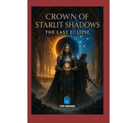 Crown of Starlit Shadows: The Last Eclipse: Book Three of the Starlit Shadows Trilogy